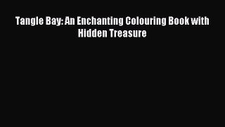 Download Tangle Bay: An Enchanting Colouring Book with Hidden Treasure PDF Free