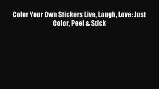 Read Color Your Own Stickers Live Laugh Love: Just Color Peel & Stick PDF Online