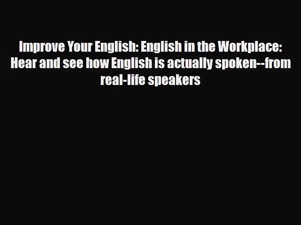 [PDF] Improve Your English: English in the Workplace: Hear and see how English is actually