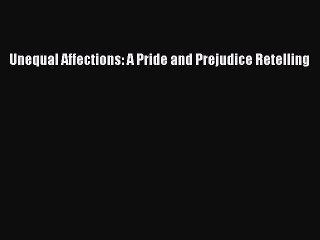 Download Unequal Affections: A Pride and Prejudice Retelling  Read Online