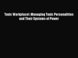 [PDF] Toxic Workplace!: Managing Toxic Personalities and Their Systems of Power [Read] Online