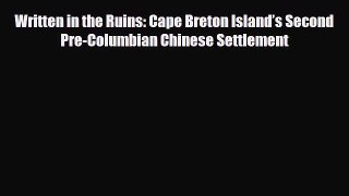 Download Written in the Ruins: Cape Breton Island’s Second Pre-Columbian Chinese Settlement