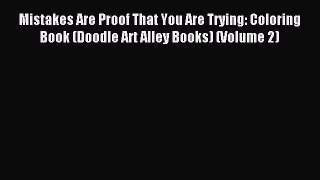 Download Mistakes Are Proof That You Are Trying: Coloring Book (Doodle Art Alley Books) (Volume
