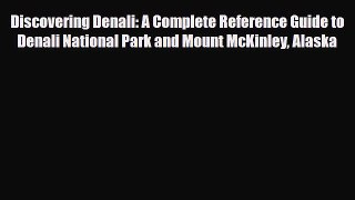 PDF Discovering Denali: A Complete Reference Guide to Denali National Park and Mount McKinley