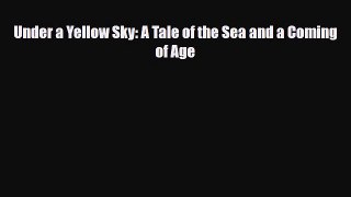 PDF Under a Yellow Sky: A Tale of the Sea and a Coming of Age PDF Book Free