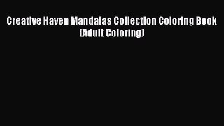Read Creative Haven Mandalas Collection Coloring Book (Adult Coloring) PDF Online
