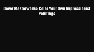 Read Dover Masterworks: Color Your Own Impressionist Paintings PDF Free