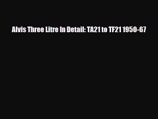 [PDF] Alvis Three Litre In Detail: TA21 to TF21 1950-67 Download Full Ebook