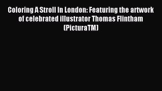 Read Coloring A Stroll In London: Featuring the artwork of celebrated illustrator Thomas Flintham