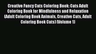 Read Creative Fancy Cats Coloring Book: Cats Adult Coloring Book for Mindfulness and Relaxation