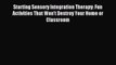 Read Starting Sensory Integration Therapy: Fun Activities That Won't Destroy Your Home or Classroom