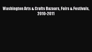 Read Washington Arts & Crafts Bazaars Fairs & Festivals 2010-2011 Ebook Free