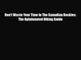 PDF Don't Waste Your Time In The Canadian Rockies: The Opinionated Hiking Guide Free Books