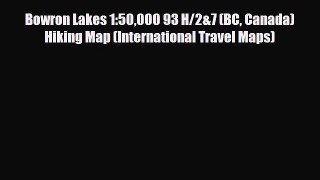 PDF Bowron Lakes 1:50000 93 H/2&7 (BC Canada) Hiking Map (International Travel Maps) PDF Book
