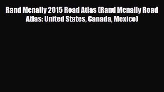 PDF Rand Mcnally 2015 Road Atlas (Rand Mcnally Road Atlas: United States Canada Mexico) Read