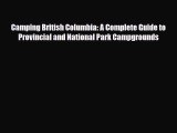 PDF Camping British Columbia: A Complete Guide to Provincial and National Park Campgrounds