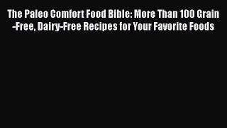 Read The Paleo Comfort Food Bible: More Than 100 Grain-Free Dairy-Free Recipes for Your Favorite