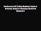 PDF Southeastern BC Fishing Mapbook: Region 4: Kootenay Region 8: Okanagan (Backroad Mapbooks)
