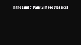 Read In the Land of Pain (Vintage Classics) Ebook Free