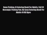 Read Gone Fishing: A Coloring Book For Adults Full Of Nostalgic Fishing Fun: An Easy Coloring