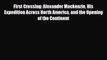 PDF First Crossing: Alexander Mackenzie His Expedition Across North America and the Opening