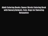 Read Adult Coloring Books: Swear Words Coloring Book with Sweary Animals Cats Dogs for Swearing
