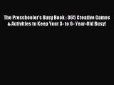 Read The Preschooler's Busy Book : 365 Creative Games & Activities to Keep Your 3- to 6- Year-Old