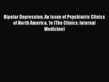 Read Bipolar Depression An Issue of Psychiatric Clinics of North America 1e (The Clinics: Internal