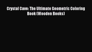 Download Crystal Cave: The Ultimate Geometric Coloring Book (Wooden Books) Ebook Free