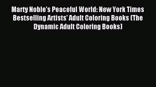 Download Marty Noble's Peaceful World: New York Times Bestselling Artists' Adult Coloring Books