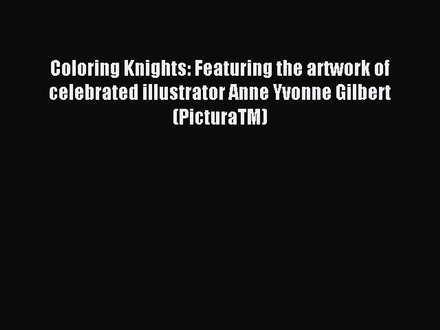 Read Coloring Knights Featuring The Artwork Of Celebrated Illustrator Anne Yvonne Gilbert Video Dailymotion