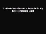 Download Creative Coloring Patterns of Nature: Art Activity Pages to Relax and Enjoy! Ebook