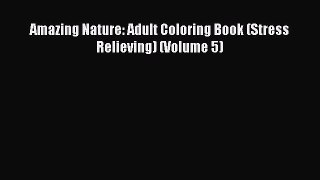 Read Amazing Nature: Adult Coloring Book (Stress Relieving) (Volume 5) PDF Free