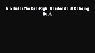 Download Life Under The Sea: Right-Handed Adult Coloring Book PDF Online