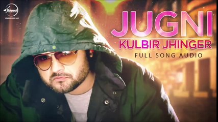 Jugni Song- New Song- Audio- Kulbir Jhinger- New Punjabi Song- Official Music- Latest song in 2016- Music Masti