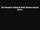 Download Wi-Fi Hotspots: Setting Up Public Wireless Internet Access Ebook Online
