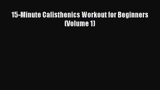 Read 15-Minute Calisthenics Workout for Beginners (Volume 1) PDF Online