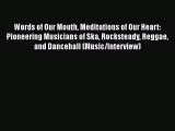 Download Words of Our Mouth Meditations of Our Heart: Pioneering Musicians of Ska Rocksteady