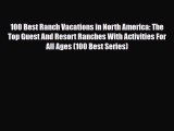 Download 100 Best Ranch Vacations in North America: The Top Guest And Resort Ranches With Activities