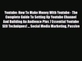 Download Youtube: How To Make Money With Youtube - The Complete Guide To Setting Up Youtube