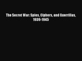 Download The Secret War: Spies Ciphers and Guerrillas 1939-1945 Ebook Free