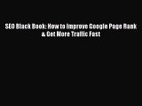 Download SEO Black Book: How to Improve Google Page Rank & Get More Traffic Fast [Read] Full