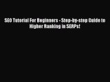 Download SEO Tutorial For Beginners - Step-by-step Guide to Higher Ranking in SERPs! [PDF]