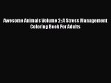 Download Awesome Animals Volume 2: A Stress Management Coloring Book For Adults Ebook Online