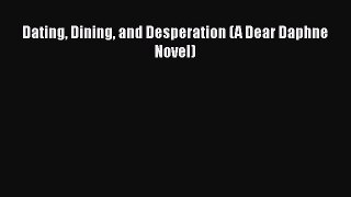 Download Dating Dining and Desperation (A Dear Daphne Novel) PDF Online