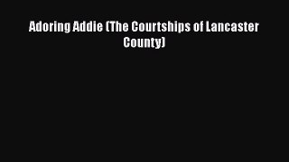 Download Adoring Addie (The Courtships of Lancaster County) Ebook Online