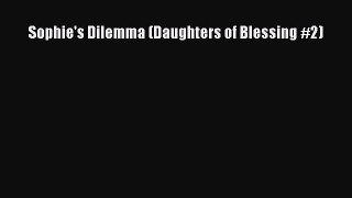 Read Sophie's Dilemma (Daughters of Blessing #2) Ebook Free