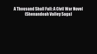 Read A Thousand Shall Fall: A Civil War Novel (Shenandoah Valley Saga) Ebook Free