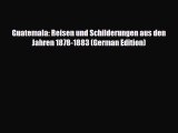 PDF Guatemala: Reisen und Schilderungen aus den Jahren 1878-1883 (German Edition) Free Books