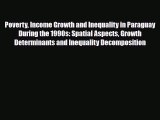 [PDF] Poverty Income Growth and Inequality in Paraguay During the 1990s: Spatial Aspects Growth